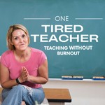 One Tired Teacher: Teaching Without Burnout Podcast One Tired Teacher: Teaching Without Burnout