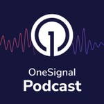 OneSignal Podcast Podcast OneSignal Podcast
