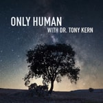 Logo of the podcast Only Human with Dr. Tony Kern Podcast Only Human with Dr. Tony Kern