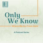 Logo of the podcast Only We Know: Where We Go From Here Podcast Only We Know: Where We Go From Here