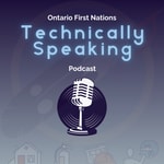 Podcast Ontario First Nations Technically Speaking 'Cast