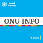 Logo of the podcast ONU Info - L'actualité mondiale Un regard humain Podcast ONU Info - L'actualité mondiale Un regard humain
