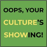 Oops, Your Culture's Showing! Podcast Oops, Your Culture's Showing!