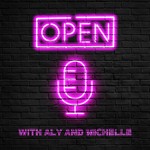 Logo of the podcast Open Mic with Aly and Michelle Podcast Open Mic with Aly and Michelle