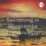 Logo of the podcast Open Water Swimming In Morecambe And Lancaster Logo of the podcast Open Water Swimming In Morecambe And Lancaster