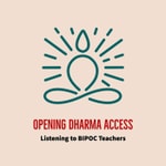 Logo of the podcast Opening Dharma Access: Listening to BIPOC Teachers & Practitioners Logo of the podcast Opening Dharma Access: Listening to BIPOC Teachers & Practitioners