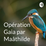 Logo of the podcast Opération Gaia par Maâthilde Podcast Opération Gaia par Maâthilde