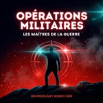 Opérations militaires - Les maîtres de la guerre Podcast Opérations militaires - Les maîtres de la guerre