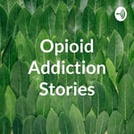 Logo of the podcast Opioid Addiction Stories Podcast Opioid Addiction Stories