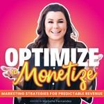 Optimize to Monetize | Marketing Strategies for Predictable Revenue Podcast Optimize to Monetize | Marketing Strategies for Predictable Revenue