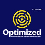 Logo of the podcast Optimized, A Performance Marketing Podcast by BMG360 Podcast Optimized, A Performance Marketing Podcast by BMG360