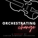 Logo of the podcast Orchestrating Change by Canton Symphony Orchestra Podcast Orchestrating Change by Canton Symphony Orchestra