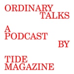 Logo of the podcast Ordinary Talks, a podcast by Tide magazine Podcast Ordinary Talks, a podcast by Tide magazine