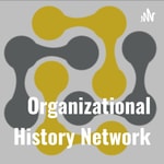 Logo of the podcast Organizational History Network Podcast Organizational History Network