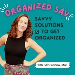 Logo of the podcast Organized Sav: Savvy Solutions to Get Organized Podcast Organized Sav: Savvy Solutions to Get Organized