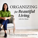 Logo of the podcast Organizing for Beautiful Living: Home Organizing Tips, Sustainable Organizing Tips, Decluttering Tips, and Time Management Tips for Working Moms and Entrepreneurs Logo of the podcast Organizing for Beautiful Living: Home Organizing Tips, Sustainable Organizing Tips, Decluttering Tips, and Time Management Tips for Working Moms and Entrepreneurs