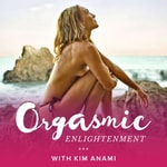 Logo of the podcast Orgasmic Enlightenment with Kim Anami