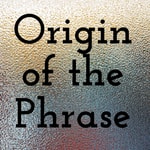 Logo of the podcast Origin of the Phrase Podcast Origin of the Phrase