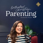 Orthodox Christian Parenting Podcast Orthodox Christian Parenting