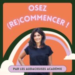 Osez (re)commencer ! Podcast Osez (re)commencer !