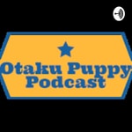 Logo of the podcast Otaku Puppy Podcast Podcast Otaku Puppy Podcast