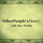 Other People's Money with Max Wiethe Other People's Money with Max Wiethe