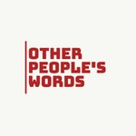 Logo of the podcast Other People's Words Podcast Other People's Words