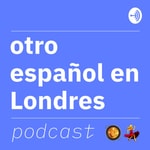 Logo of the podcast Otro español en Londres Podcast Otro español en Londres