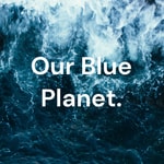 Logo of the podcast Our Blue Planet. Podcast Our Blue Planet.