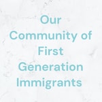 Logo of the podcast Our Community of First Generation Immigrants Podcast Our Community of First Generation Immigrants