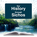 Logo of the podcast Our History Through Sichos with Rabbi Yossi Paltiel Podcast Our History Through Sichos with Rabbi Yossi Paltiel