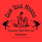 Our Idle Hands: Folklore, Fiber Arts and Witchcraft Our Idle Hands: Folklore, Fiber Arts and Witchcraft
