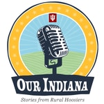Podcast Our Indiana: Stories from Rural Hoosiers