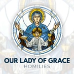 Logo of the podcast Our Lady of Grace Homilies Podcast Our Lady of Grace Homilies