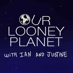 Logo of the podcast Our Looney Planet Podcast Our Looney Planet