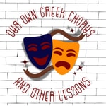 Logo of the podcast Our Own Greek Chorus and Other Lessons Podcast Our Own Greek Chorus and Other Lessons