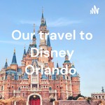 Logo of the podcast Our travel to Disney Orlando Podcast Our travel to Disney Orlando