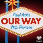 Logo of the podcast Our Way with Paul Anka and Skip Bronson Logo of the podcast Our Way with Paul Anka and Skip Bronson