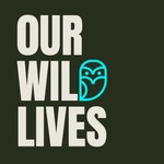 Our Wild Lives Podcast Our Wild Lives