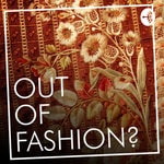 Logo of the podcast Out Of Fashion? Podcast Out Of Fashion?