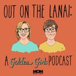 Out on the Lanai: A Golden Girls Podcast Podcast Out on the Lanai: A Golden Girls Podcast