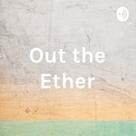 Logo of the podcast Out the Ether Podcast Out the Ether