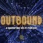 Logo of the podcast OUTBOUND - A Marketing Sci-Fi Podcast Podcast OUTBOUND - A Marketing Sci-Fi Podcast
