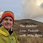 Outdoor Lives by Mike Raine Podcast Outdoor Lives by Mike Raine