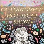 Outlandishly Hot Recap Show Podcast Outlandishly Hot Recap Show