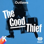 OUTLAWS: The Good Thief Podcast OUTLAWS: The Good Thief