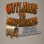 Outlaws to Independents Podcast Outlaws to Independents