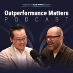 Podcast Outperformance Matters Presented by Blue Whale Capital