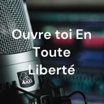 Podcast Ouvre toi En Toute Liberté