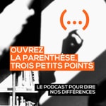 Logo of the podcast Ouvrez la parenthèse, trois petits points Podcast Ouvrez la parenthèse, trois petits points